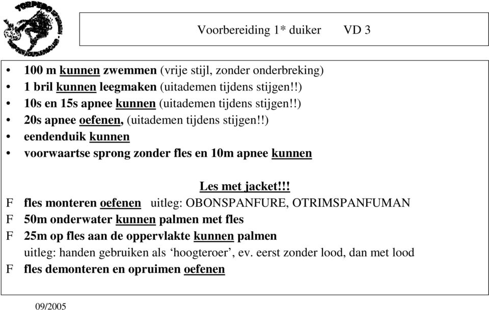 !) eendenduik kunnen voorwaartse sprong zonder fles en 10m apnee kunnen Les met jacket!