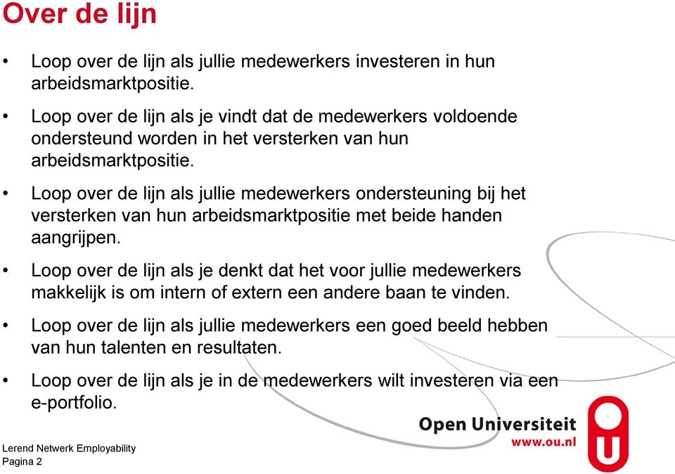 Loop over de lijn als jullie medewerkers ondersteuning bij het versterken van hun arbeidsmarktpositie met beide handen aangrijpen.