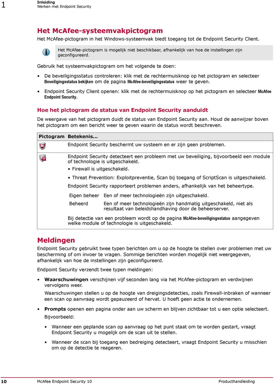 Gebruik het systeemvakpictogram om het volgende te doen: De beveiligingsstatus controleren: klik met de rechtermuisknop op het pictogram en selecteer Beveiligingsstatus bekijken om de pagina