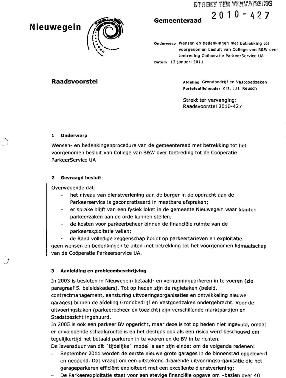 Reusch Strekt ter vervanging: Raadsvoorstel 2010-427 1 Onderwerp Wensen- en bedenkingenprocedure van de gemeenteraad met betrekking tot het voorgenomen besluit van College van B&W over toetreding tot