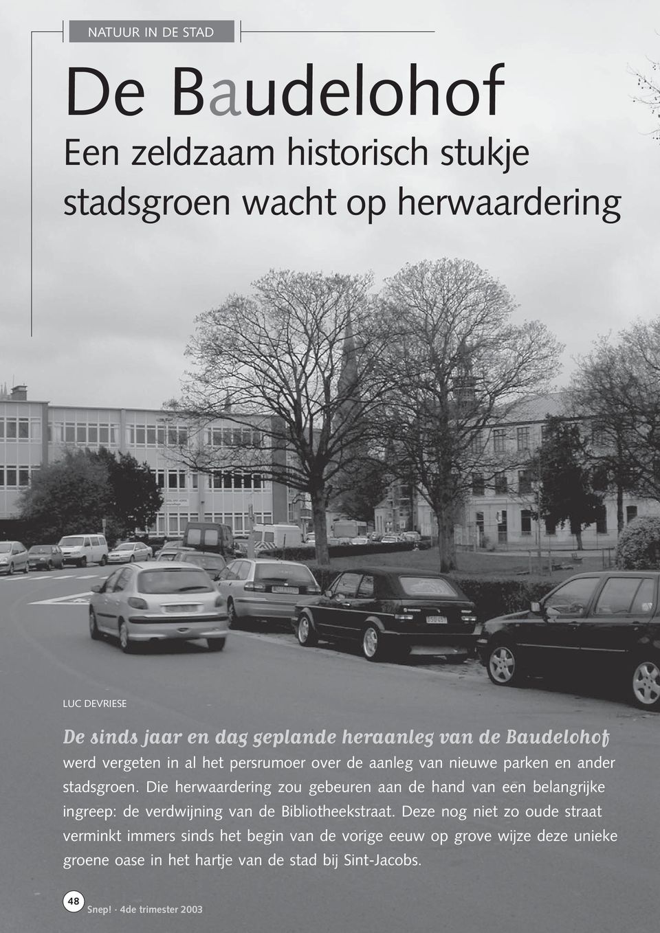 Die herwaardering zou gebeuren aan de hand van een belangrijke ingreep: de verdwijning van de Bibliotheekstraat.