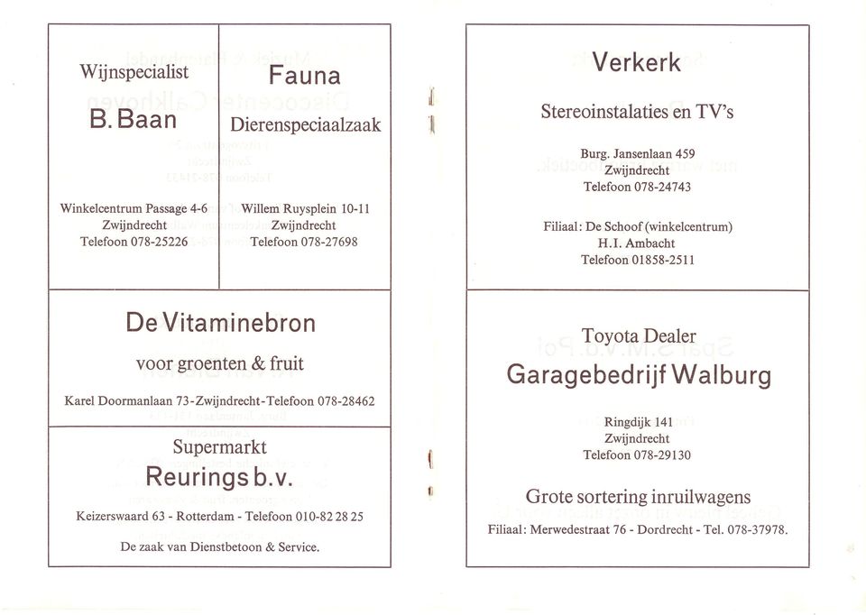 H.I. Ambacht Telefoon 01858-2511 De Vitaminebron voor groenten & fruit Karel Doormanlaan 73-- Telefoon 078-28462 Supermarkt Reurings b.v. Keizerswaard 63 - Rotterdam - Telefoon 010-822825 De zaak van Dienstbetoon & Service.