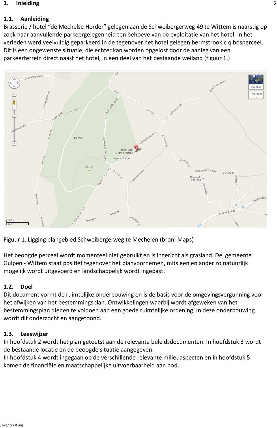 Dit is een ongewenste situatie, die echter kan worden opgelost door de aanleg van een parkeerterrein direct naast het hotel, in een deel van het bestaande weiland (figuur 1.) Figuur 1.