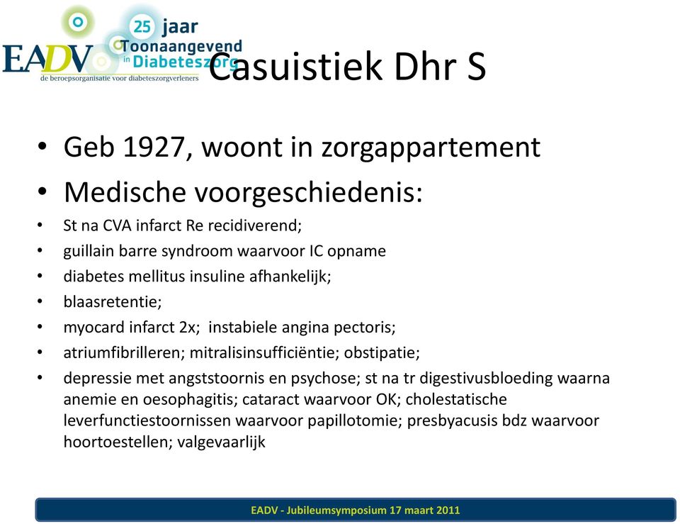 atriumfibrilleren; mitralisinsufficiëntie; obstipatie; depressie met angststoornis en psychose; st na tr digestivusbloeding waarna anemie