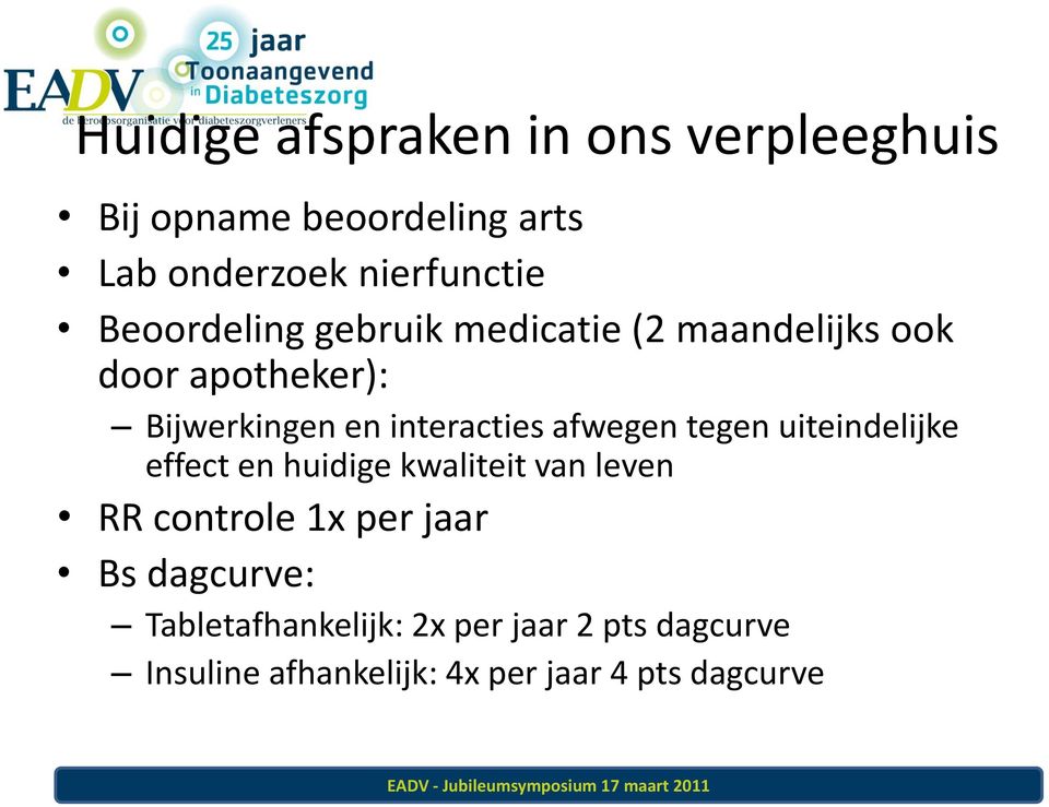 afwegen tegen uiteindelijke effect en huidige kwaliteit van leven RR controle 1x per jaar Bs