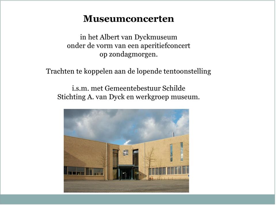 Trachten te koppelen aan de lopende tentoonstelling i.s.m.