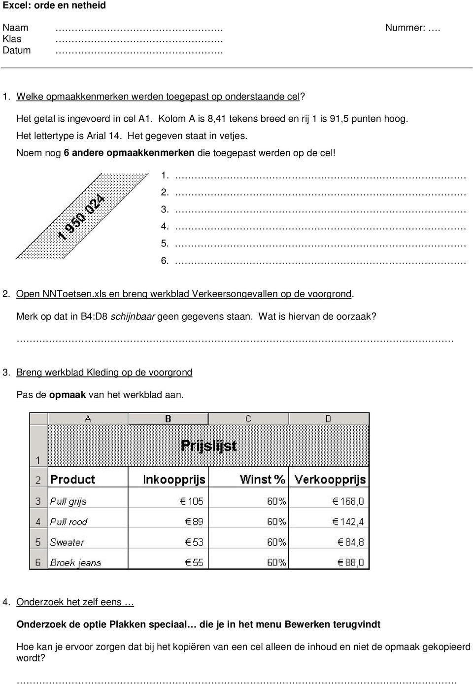 3. 4. 5. 6. 2. Open NNToetsen.xls en breng werkblad Verkeersongevallen op de voorgrond. Merk op dat in B4:D8 schijnbaar geen gegevens staan. Wat is hiervan de oorzaak? 3.