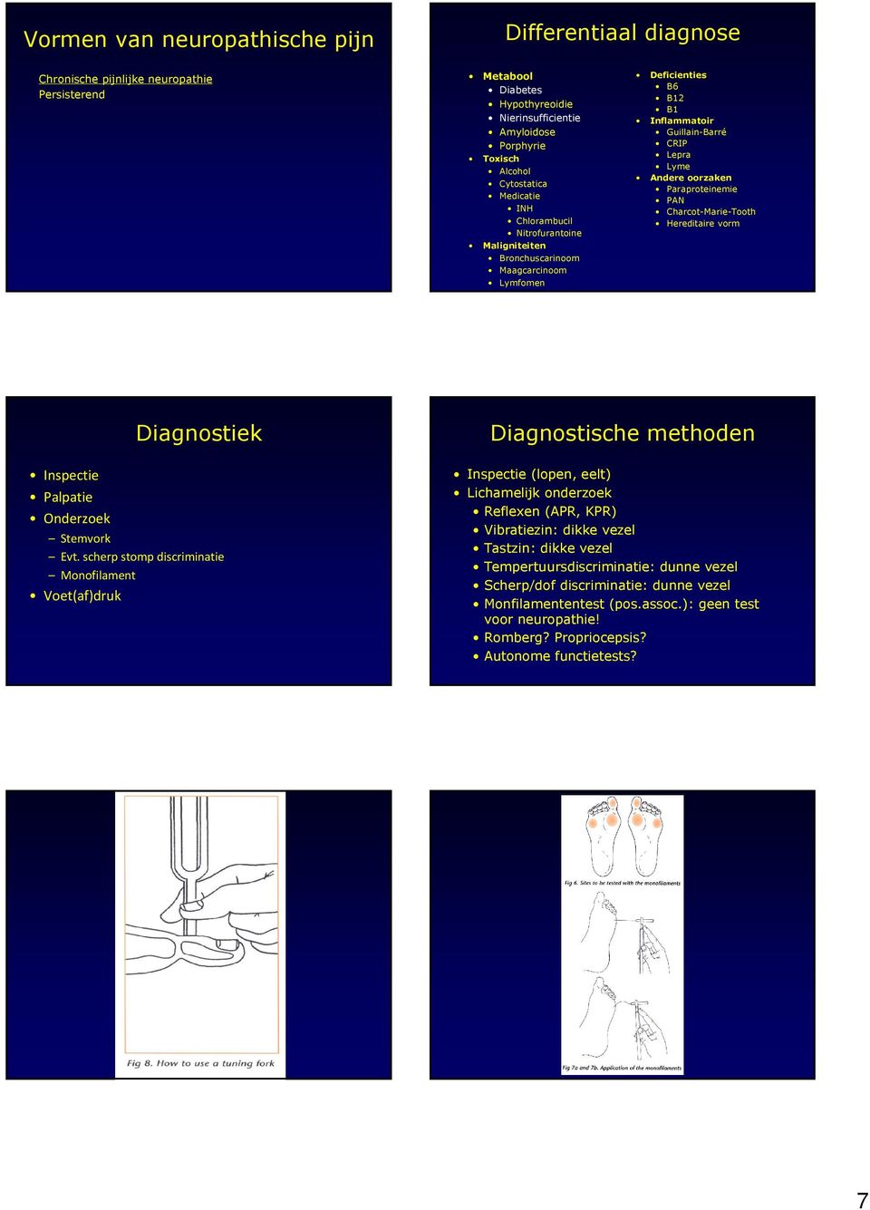 Paraproteinemie PAN Charcot-Marie-Tooth Hereditaire vorm Diagnostiek Inspectie Palpatie Onderzoek Stemvork Evt.