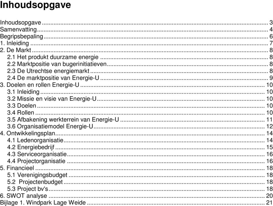 .. 11 3.6 Organisatiemodel Energie-U... 12 4. Ontwikkelingsplan... 14 4.1 Ledenorganisatie... 14 4.2 Energiebedrijf... 15 4.3 Serviceorganisatie... 16 4.4 Projectorganisatie... 16 5.