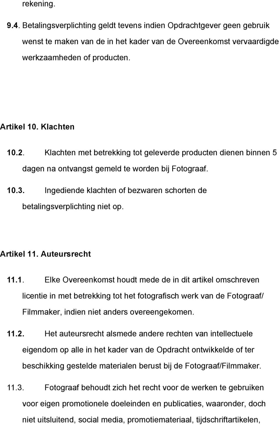 Ingediende klachten of bezwaren schorten de betalingsverplichting niet op. Artikel 11