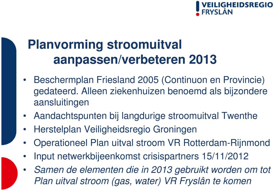 Herstelplan Veiligheidsregio Groningen Operationeel Plan uitval stroom VR Rotterdam-Rijnmond Input netwerkbijeenkomst