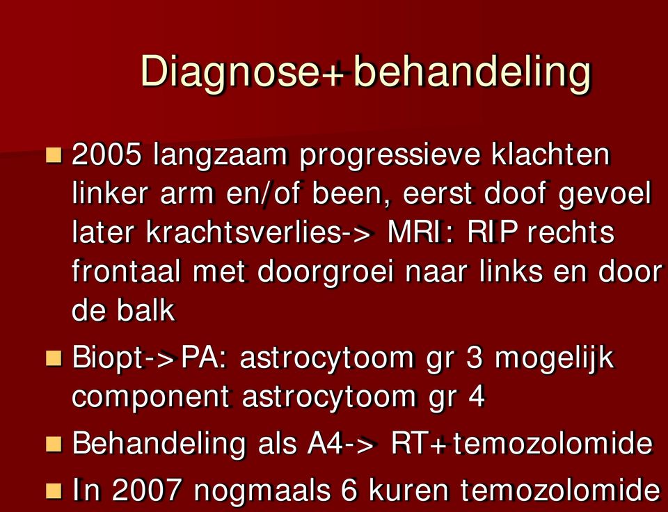 naar links en door de balk Biopt->PA: astrocytoom gr 3 mogelijk component