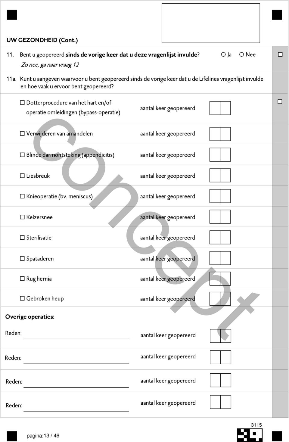 Dotterprocedure van het hart en/of operatie omleidingen (bypass-operatie) aantal keer geopereerd Verwijderen van amandelen aantal keer geopereerd Blinde darmontsteking (appendicitis) aantal keer