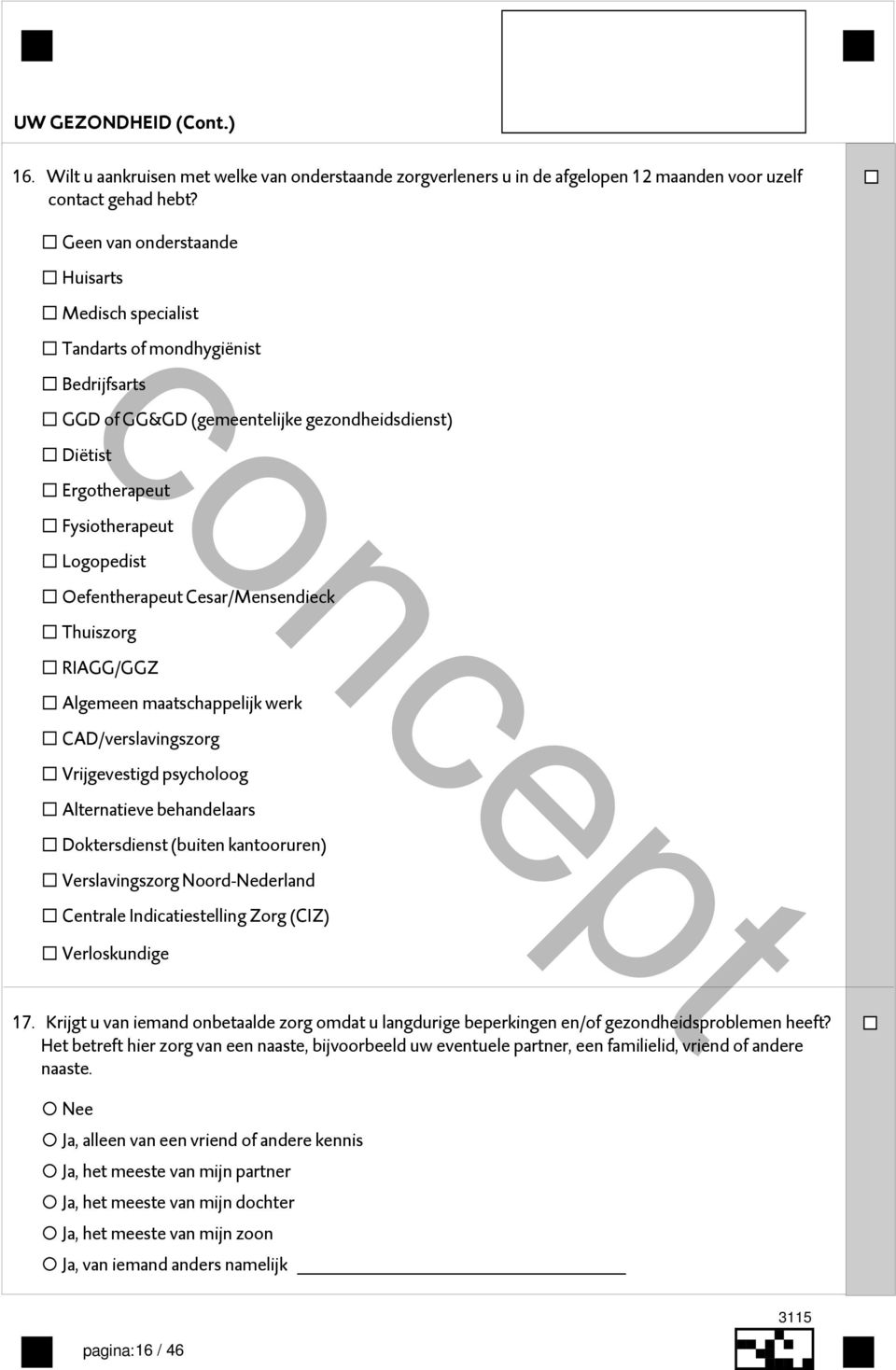 Cesar/Mensendieck Thuiszorg RIAGG/GGZ Algemeen maatschappelijk werk CAD/verslavingszorg Vrijgevestigd psycholoog Alternatieve behandelaars Doktersdienst (buiten kantooruren) Verslavingszorg