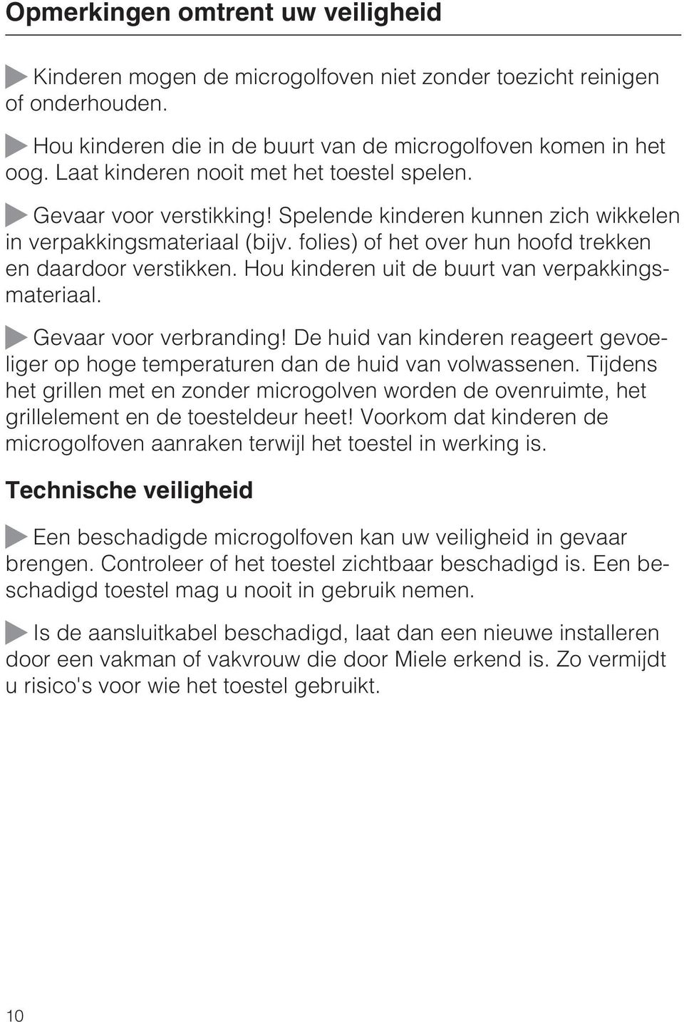 folies) of het over hun hoofd trekken en daardoor verstikken. Hou kinderen uit de buurt van verpakkingsmateriaal. ~ Gevaar voor verbranding!