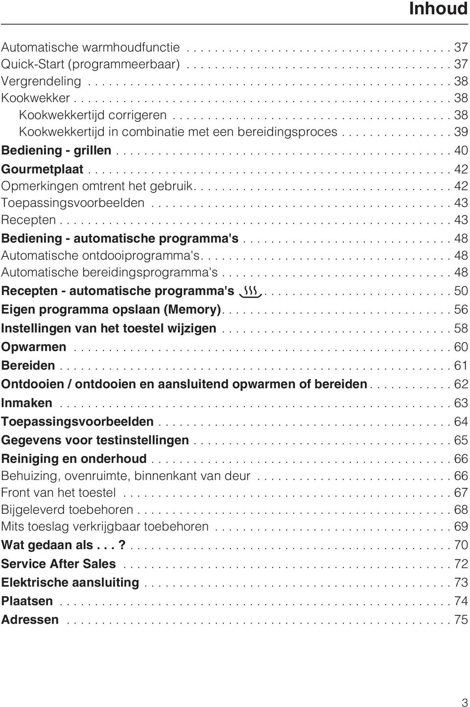 ...48 Automatische bereidingsprogramma's...48 Recepten - automatische programma's....50 Eigen programma opslaan (Memory)....56 Instellingen van het toestel wijzigen...58 Opwarmen...60 Bereiden.