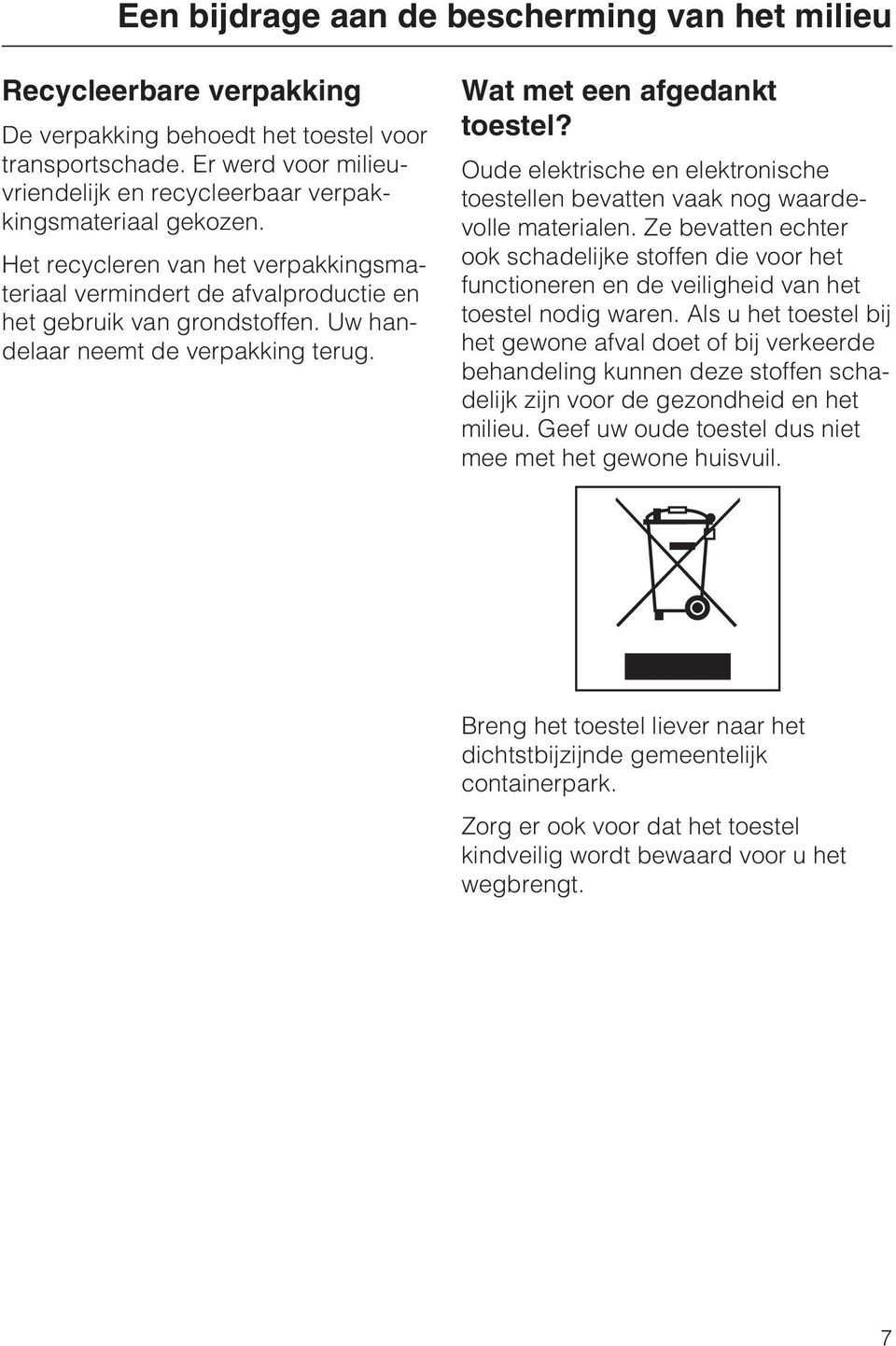 Uw handelaar neemt de verpakking terug. Wat met een afgedankt toestel? Oude elektrische en elektronische toestellen bevatten vaak nog waardevolle materialen.