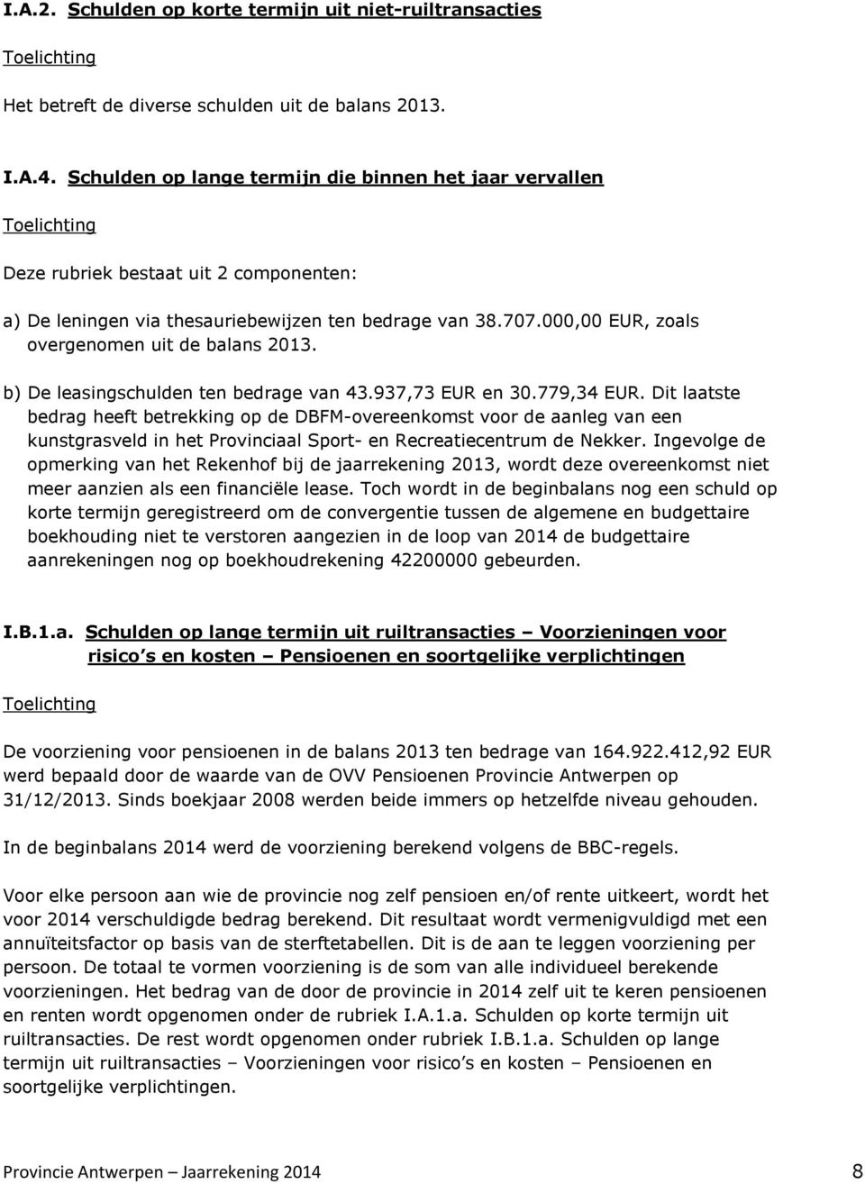 EUR, zoals overgenomen uit de balans 213. b) De leasingschulden ten bedrage van 43.937,73 EUR en 3.779,34 EUR.