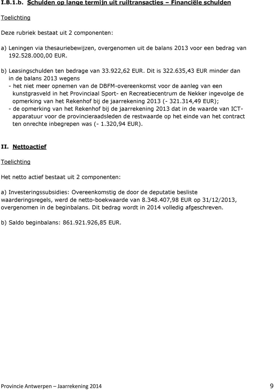 van 192.528. EUR. b) Leasingschulden ten bedrage van 33.922,62 EUR. Dit is 322.