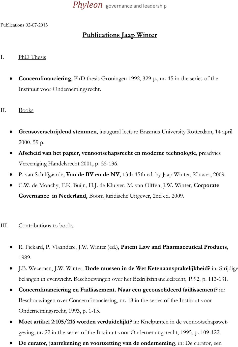 Afscheid van het papier, vennootschapsrecht en moderne technologie, preadvies Vereeniging Handelsrecht 2001, p. 55-136. P. van Schilfgaarde, Van de BV en de NV, 13th-15th ed.
