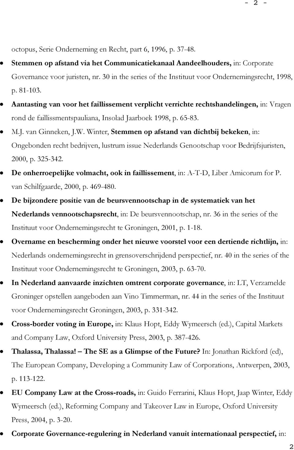 Aantasting van voor het faillissement verplicht verrichte rechtshandelingen, in: Vragen rond de faillissmentspauliana, Insolad Jaarboek 1998, p. 65-83. M.J. van Ginneken, J.W.