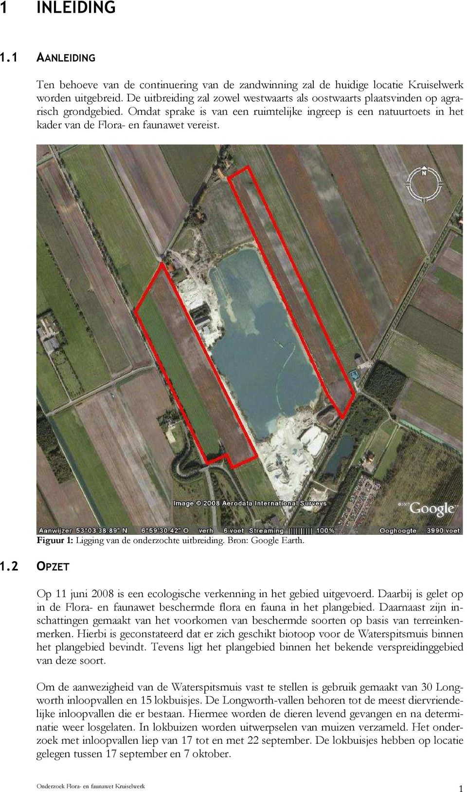 Figuur 1: Ligging van de onderzochte uitbreiding. Bron: Google Earth. 1.2 OPZET Op 11 juni 2008 is een ecologische verkenning in het gebied uitgevoerd.