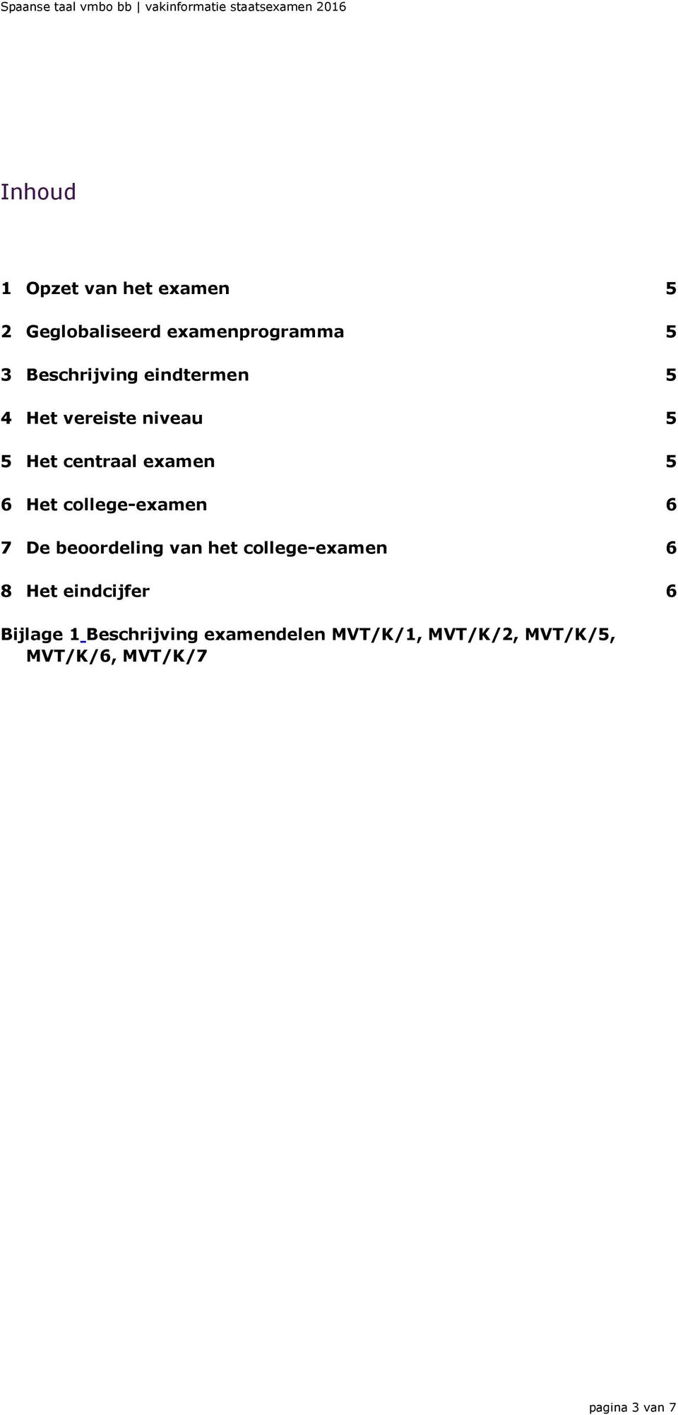 college-examen 6 7 De beoordeling van het college-examen 6 8 Het eindcijfer 6