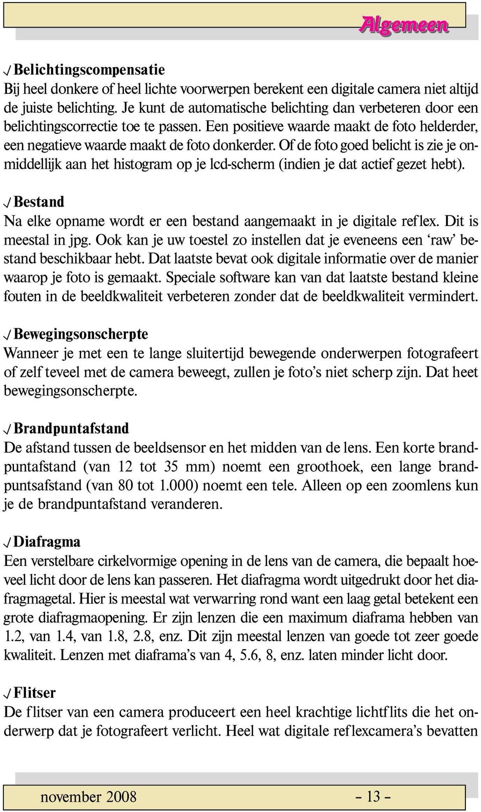 ofdefotogoedbelichtisziejeonmiddellijk aan het histogram op je lcd-scherm (indien je dat actief gezet hebt). F Bestand Na elke opname wordt er een bestand aangemaakt in je digitale reflex.