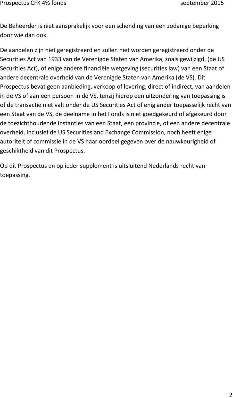 financiële wetgeving (securities law) van een Staat of andere decentrale overheid van de Verenigde Staten van Amerika (de VS).