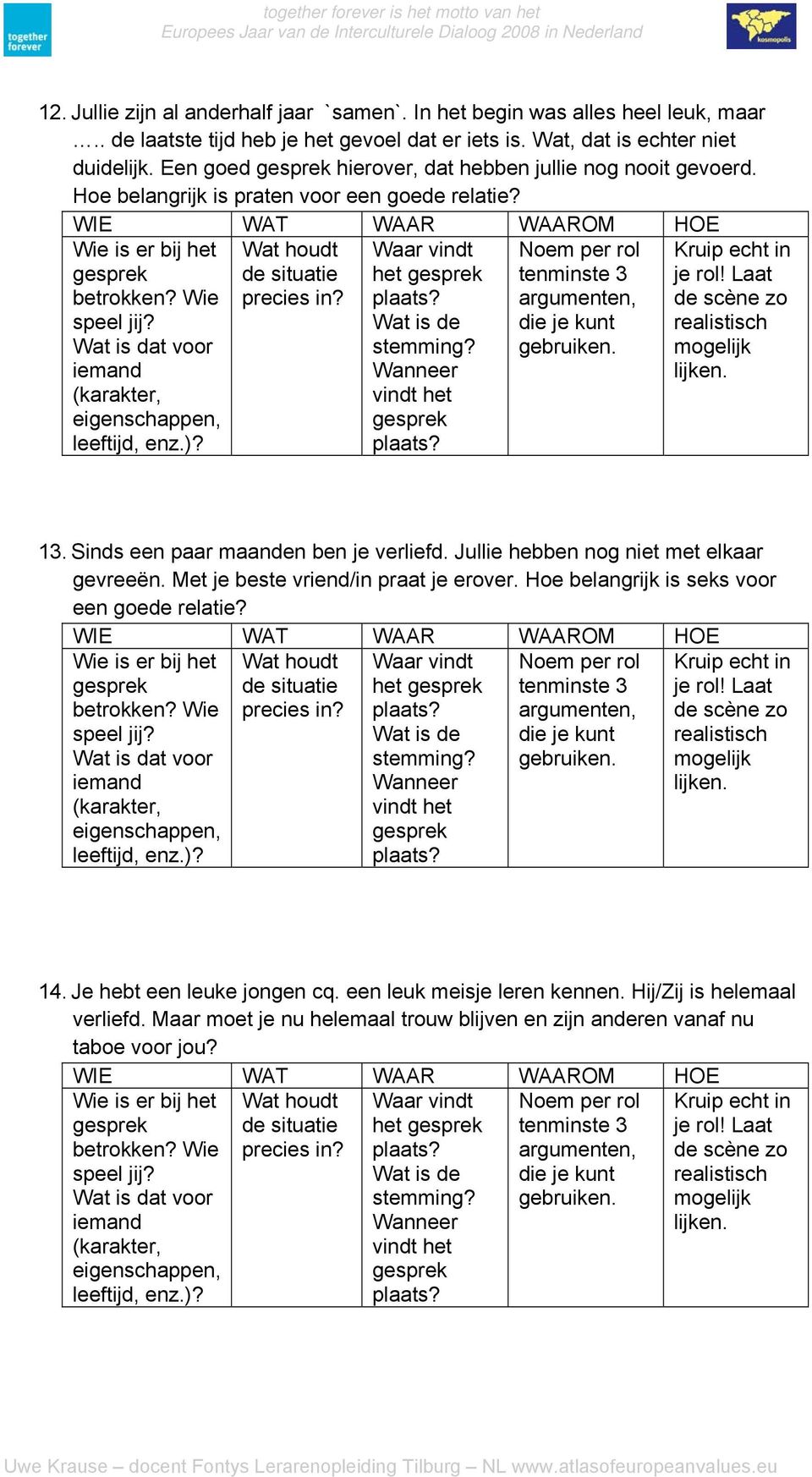 Sinds een paar maanden ben je verliefd. Jullie hebben nog niet met elkaar gevreeën. Met je beste vriend/in praat je erover.