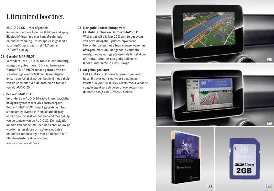 Garmin MAP PILOT maakt gebruik van het standaard geleverde 17,8 cm kleurendisplay en kan comfortabel worden bediend met behulp van de controller van de auto en de toetsen van de AUDIO 20.