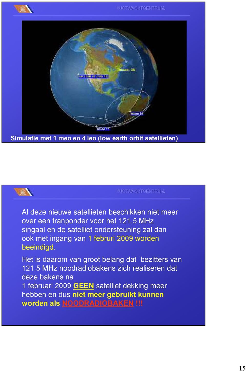 5 MHz singaal en de satelliet ondersteuning zal dan ook met ingang van 1 februri 2009 worden beeindigd.