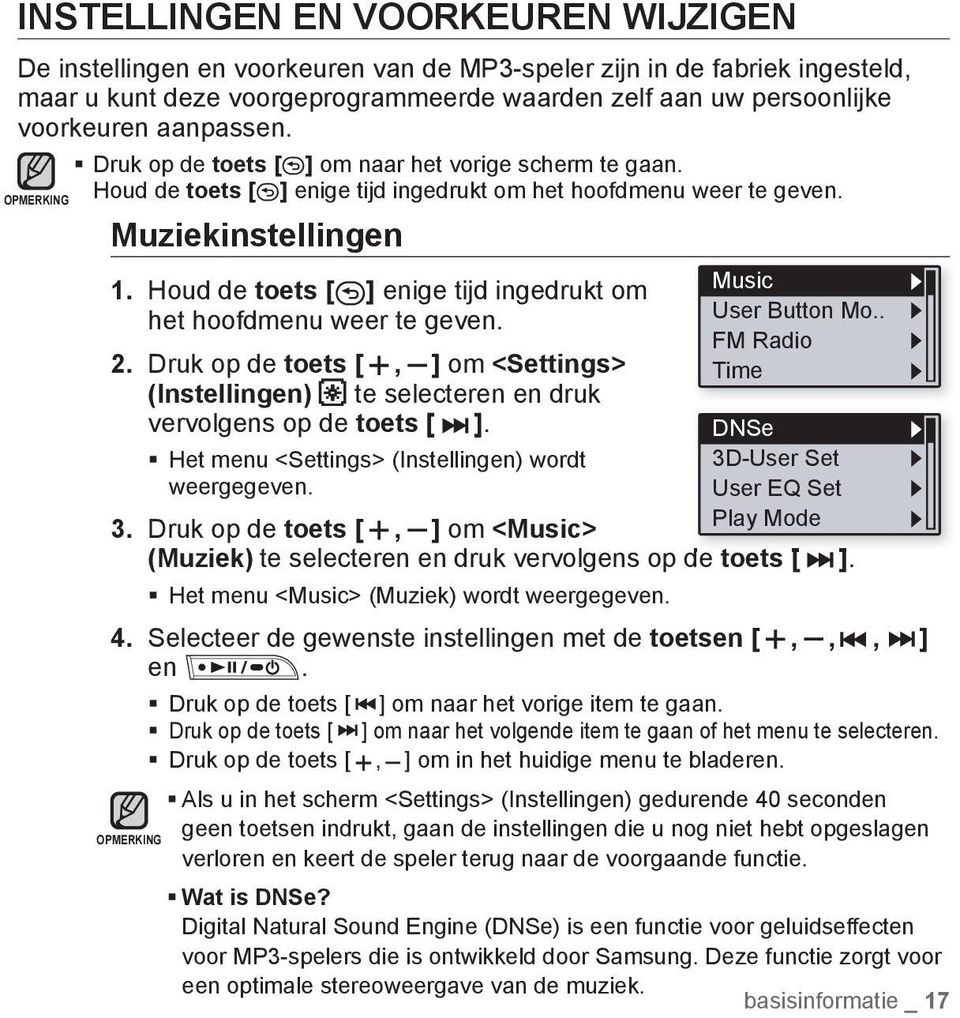 Houd de toets [ ] enige tijd ingedrukt om het hoofdmenu weer te geven. 2. Druk op de toets [, ] om <Settings> (Instellingen) te selecteren en druk vervolgens op de toets [ ].