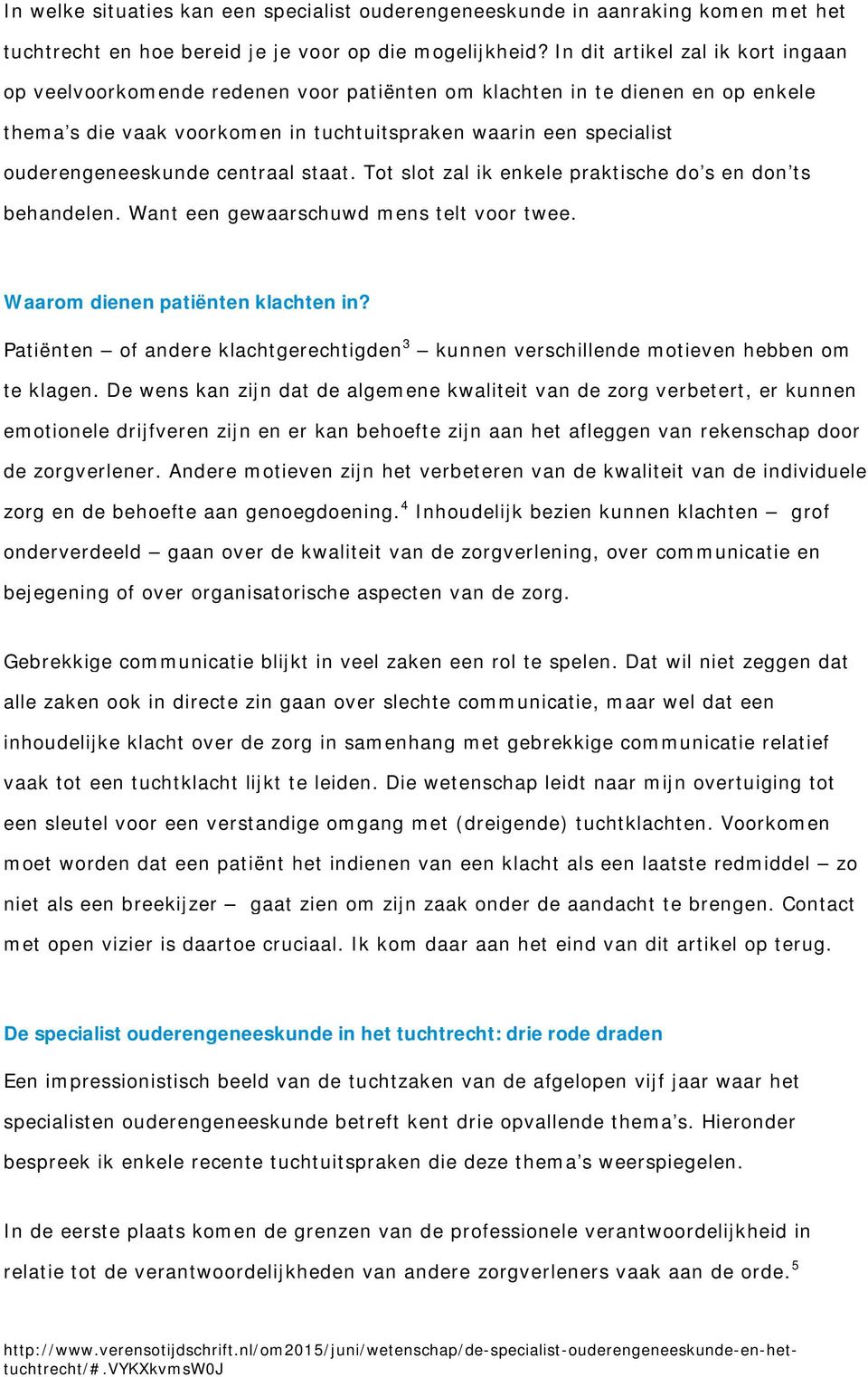 ouderengeneeskunde centraal staat. Tot slot zal ik enkele praktische do s en don ts behandelen. Want een gewaarschuwd mens telt voor twee. Waarom dienen patiënten klachten in?