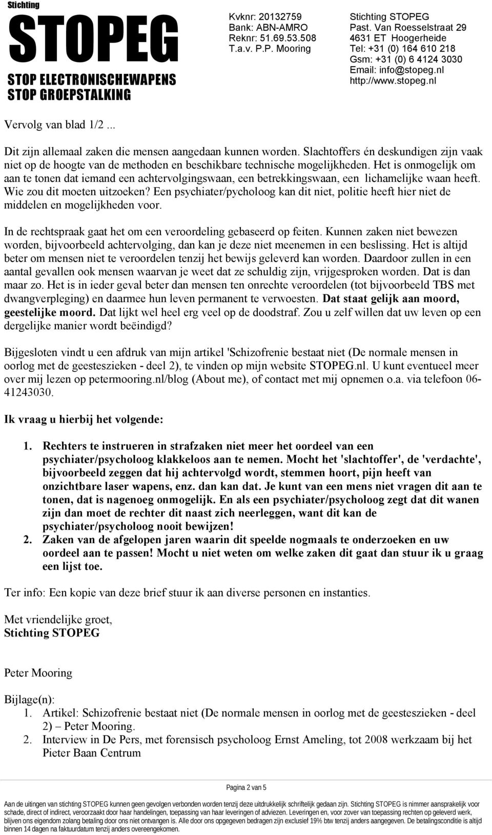 Een psychiater/pycholoog kan dit niet, politie heeft hier niet de middelen en mogelijkheden voor. In de rechtspraak gaat het om een veroordeling gebaseerd op feiten.