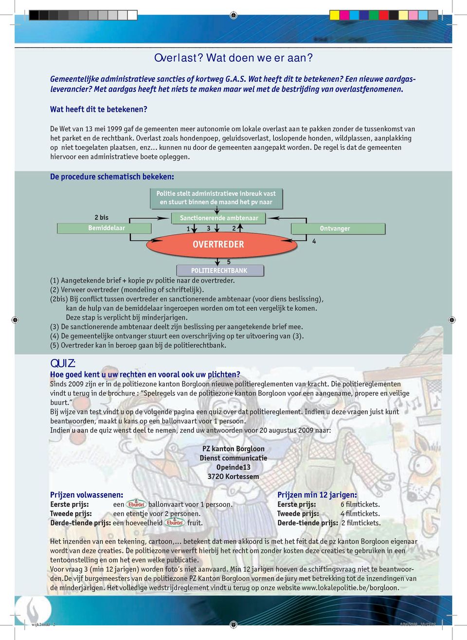 De Wet van 13 mei 1999 gaf de gemeenten meer autonomie om lokale overlast aan te pakken zonder de tussenkomst van het parket en de rechtbank.