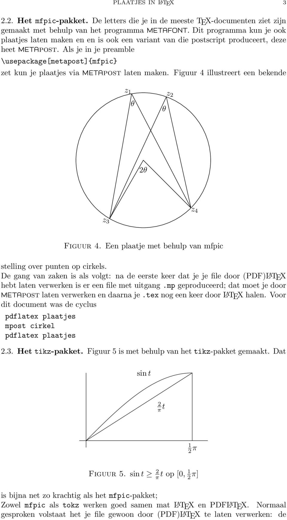 Als je in je preamble \usepackage[metapost]{mfpic} zet kun je plaatjes via post laten maken. Figuur 4 illustreert een bekende z 1 θ θ z2 2θ z 3 z 4 Figuur 4.