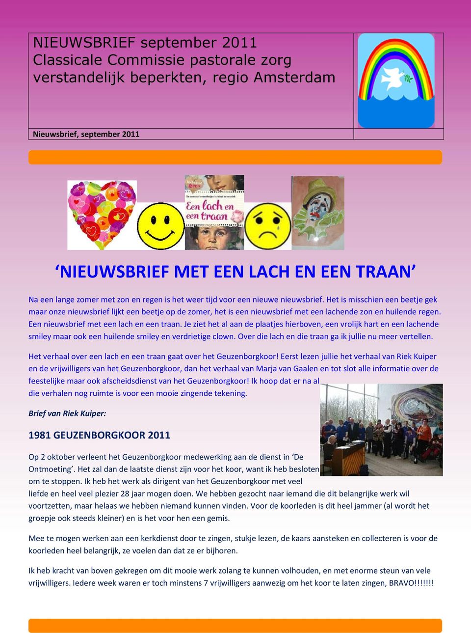 Je ziet het al aan de plaatjes hierboven, een vrolijk hart en een lachende smiley maar ook een huilende smiley en verdrietige clown. Over die lach en die traan ga ik jullie nu meer vertellen.