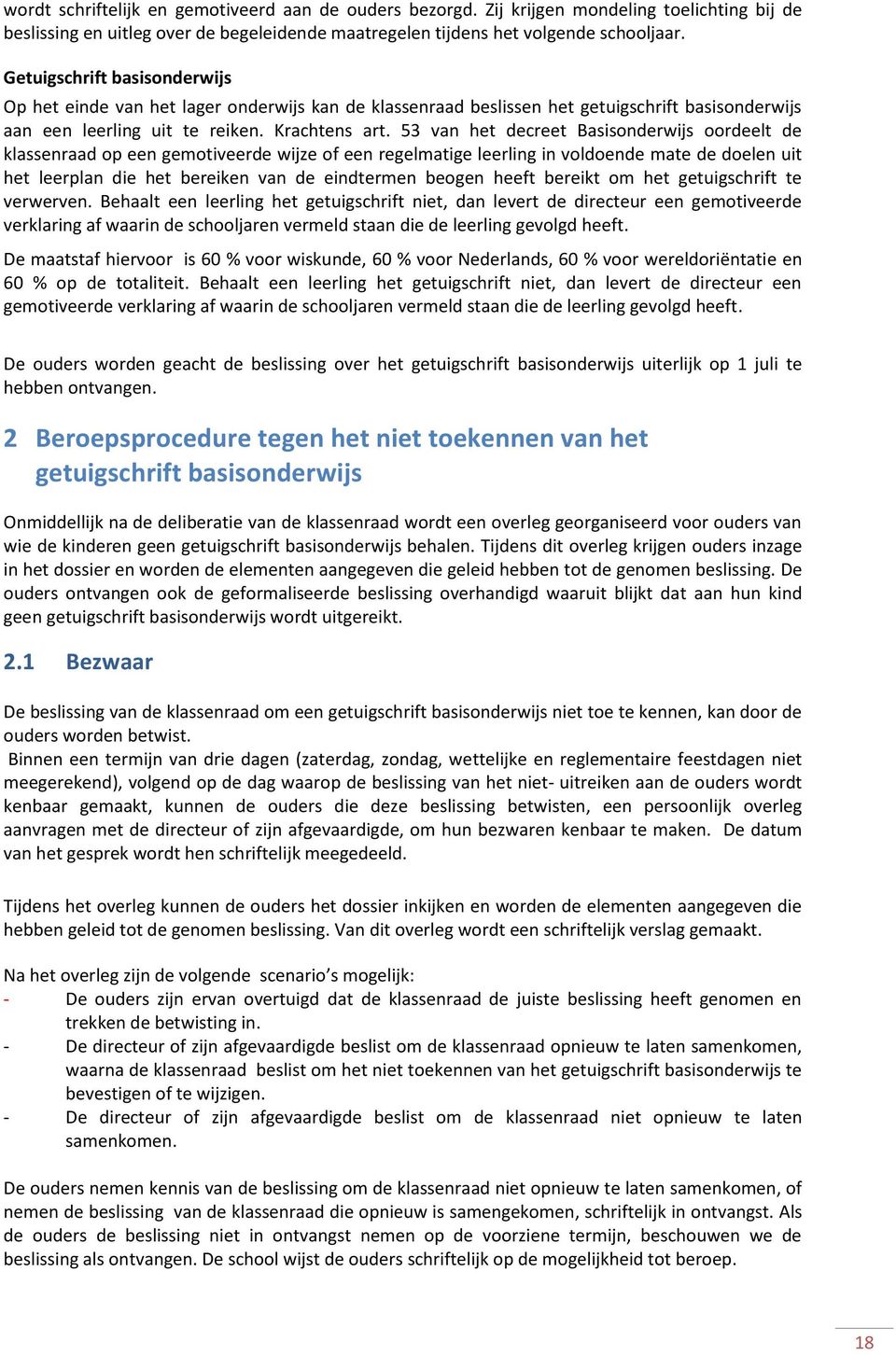 53 van het decreet Basisonderwijs oordeelt de klassenraad op een gemotiveerde wijze of een regelmatige leerling in voldoende mate de doelen uit het leerplan die het bereiken van de eindtermen beogen