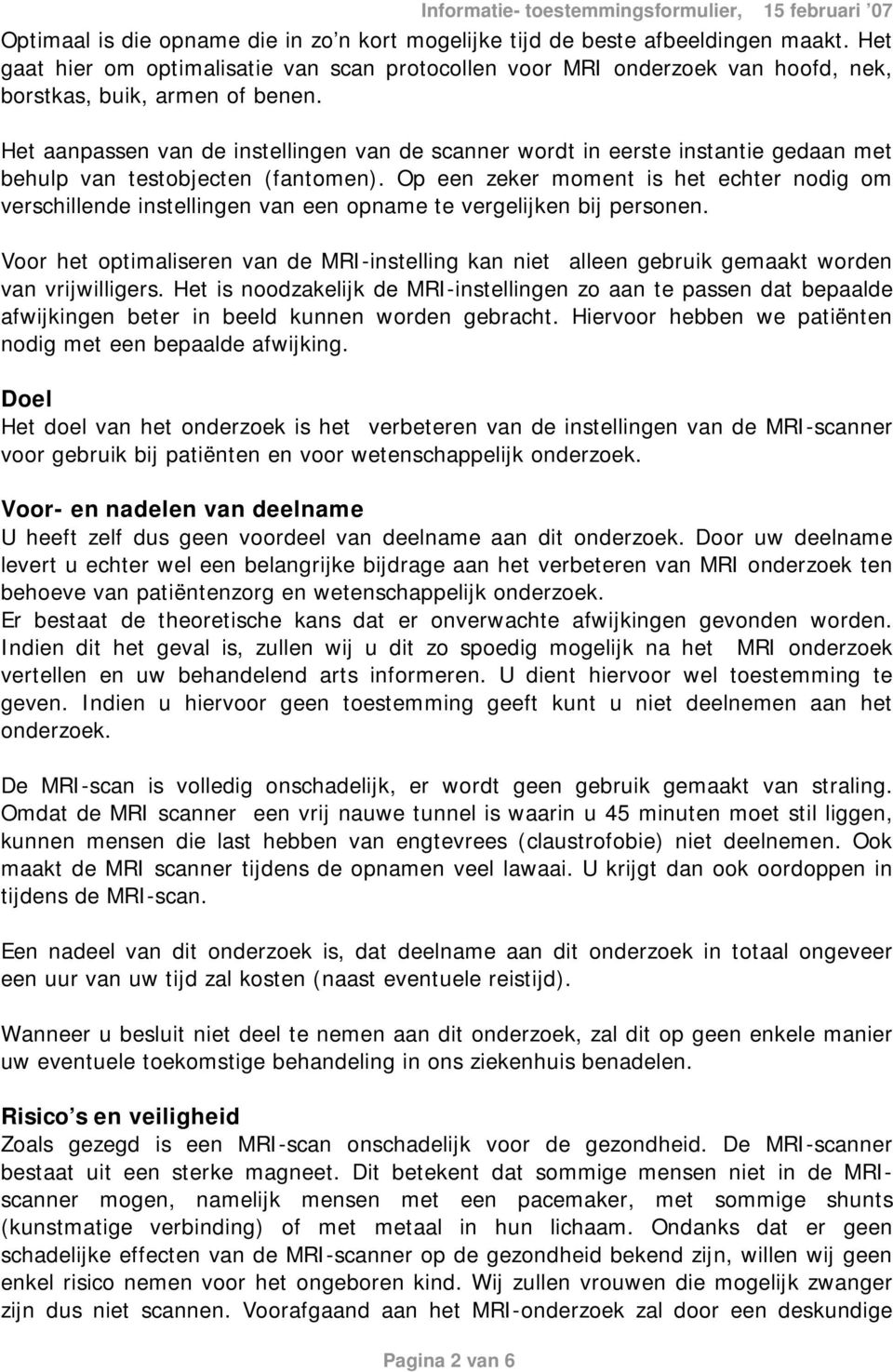 Het aanpassen van de instellingen van de scanner wordt in eerste instantie gedaan met behulp van testobjecten (fantomen).