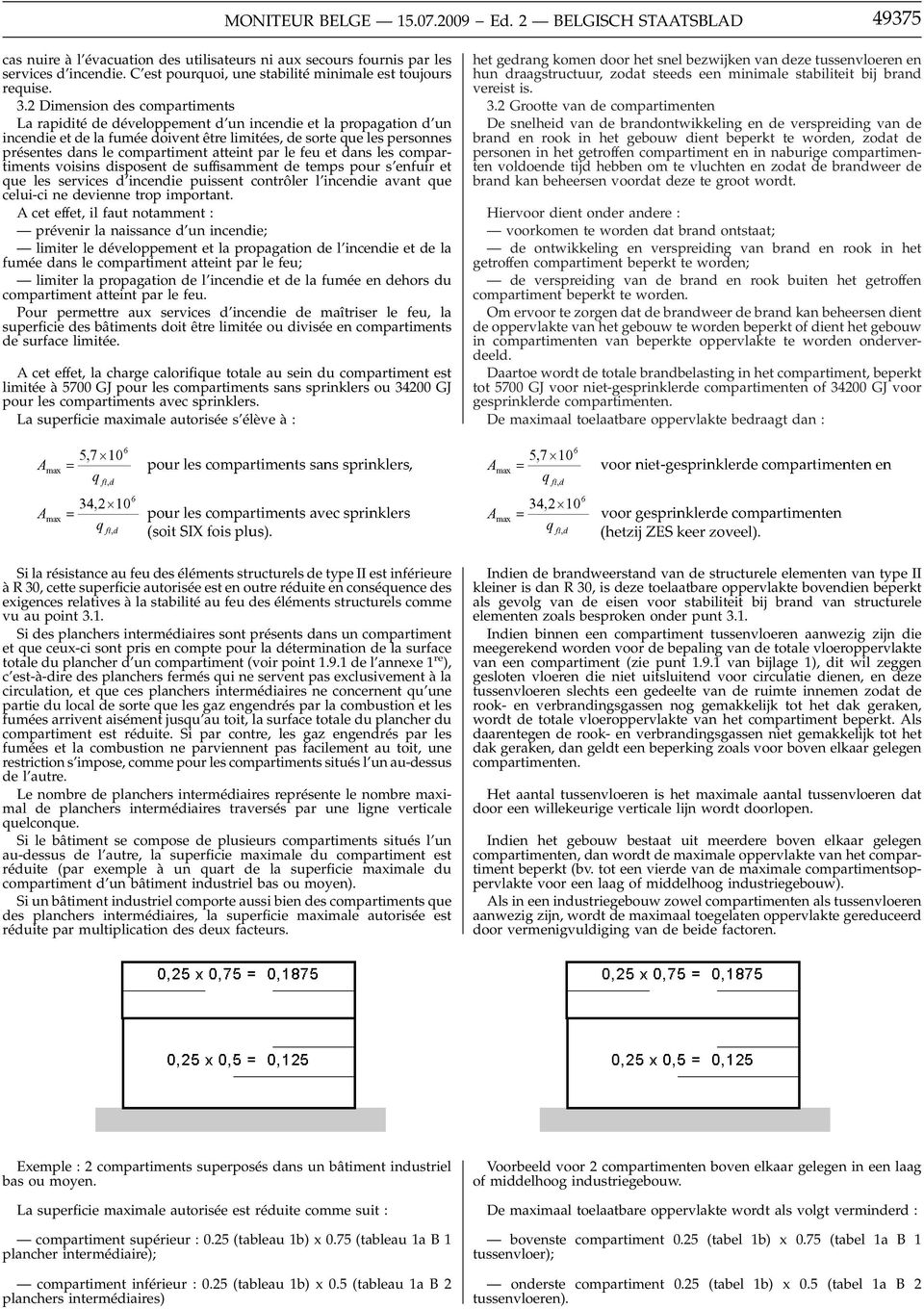 2 Dimension des compartiments La rapidité de développement d un incendie et la propagation d un incendie et de la fumée doivent être limitées, de sorte que les personnes présentes dans le