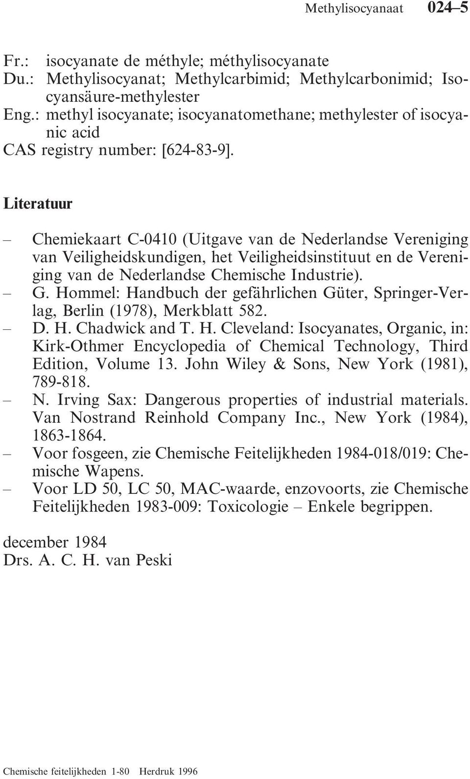 Literatuur Chemiekaart C-0410 (Uitgave van de Nederlandse Vereniging van Veiligheidskundigen, het Veiligheidsinstituut en de Vereniging van de Nederlandse Chemische Industrie). G.