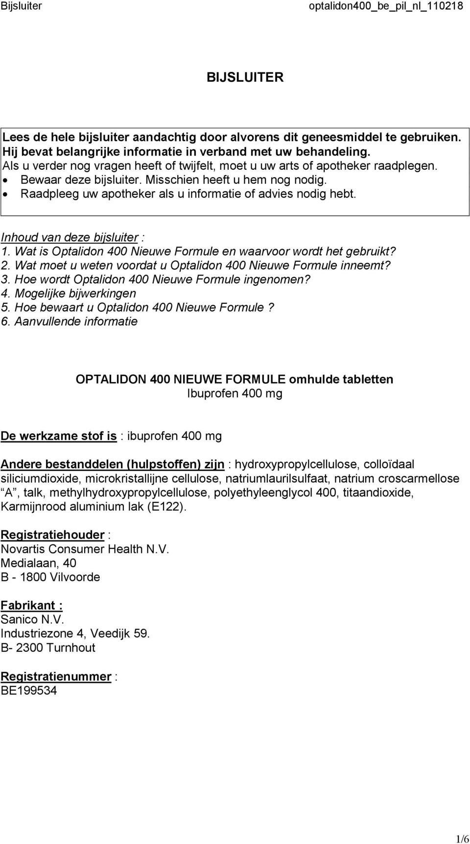 Raadpleeg uw apotheker als u informatie of advies nodig hebt. Inhoud van deze bijsluiter : 1. Wat is Optalidon 400 Nieuwe Formule en waarvoor wordt het gebruikt? 2.