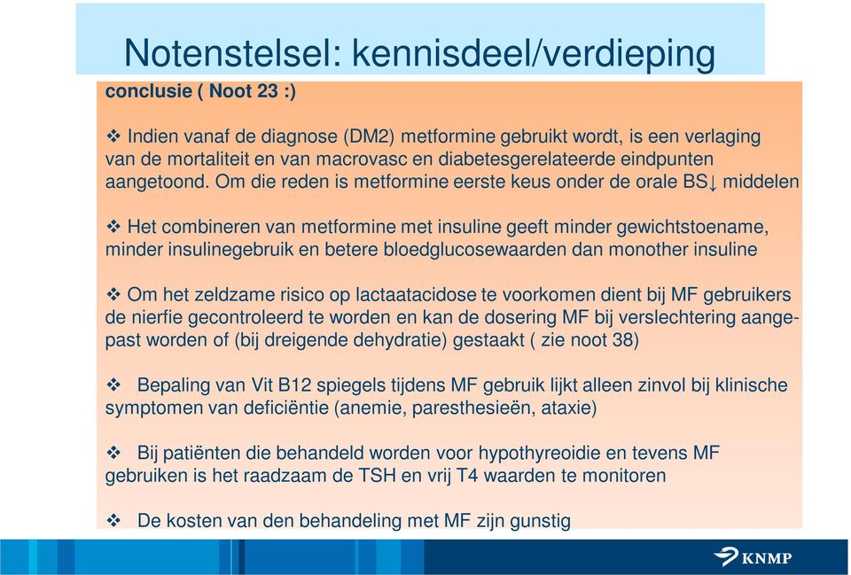 Om die reden is metformine eerste keus onder de orale BS middelen Het combineren van metformine met insuline geeft minder gewichtstoename, minder insulinegebruik en betere bloedglucosewaarden dan