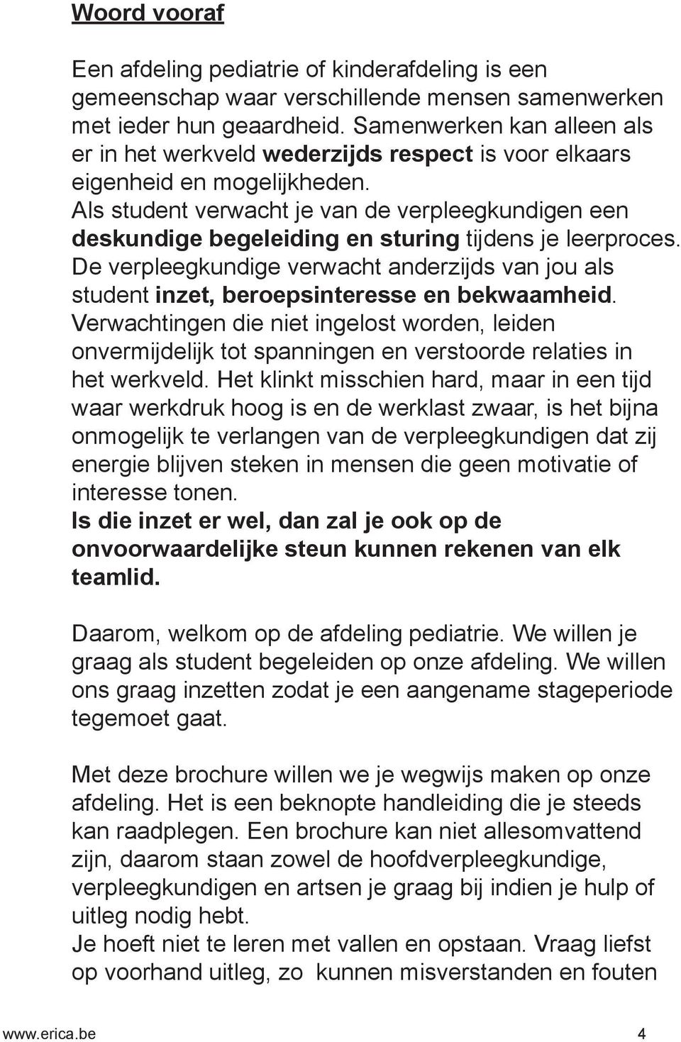 Als student verwacht je van de verpleegkundigen een deskundige begeleiding en sturing tijdens je leerproces.