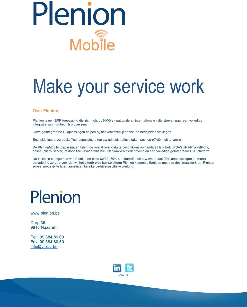 De PlenionMobile toepassingen laten toe overal over data te beschikken op handige Handheld /PDA's /ipad/tabletpc's, online (client/ server) of door XML-synchronisatie.