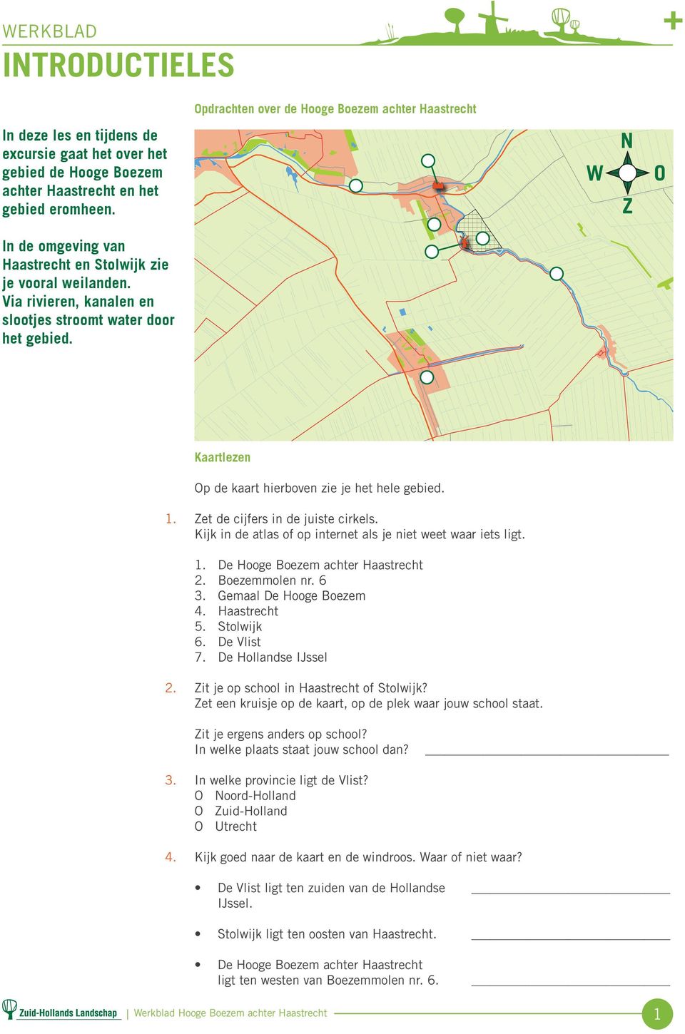 Zet de cijfers in de juiste cirkels. Kijk in de atlas of op internet als je niet weet waar iets ligt. 1. De Hooge Boezem achter Haastrecht 2. Boezemmolen nr. 6 3. Gemaal De Hooge Boezem 4.