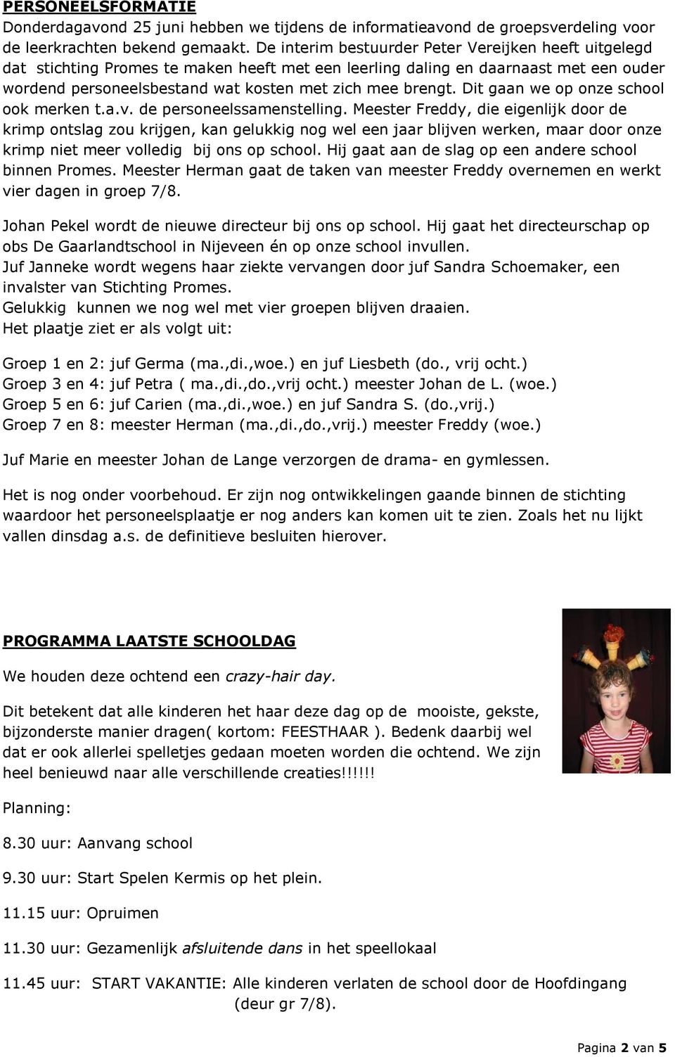 Dit gaan we op onze school ook merken t.a.v. de personeelssamenstelling.