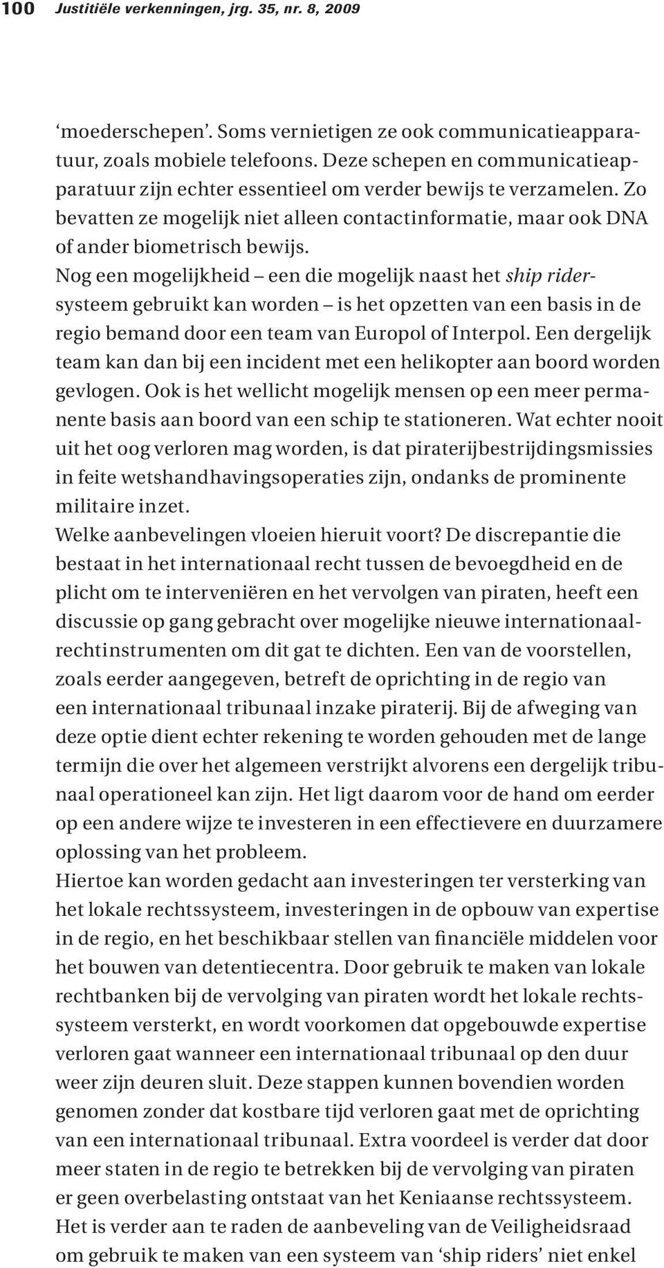 Nog een mogelijkheid een die mogelijk naast het ship ridersysteem gebruikt kan worden is het opzetten van een basis in de regio bemand door een team van Europol of Interpol.