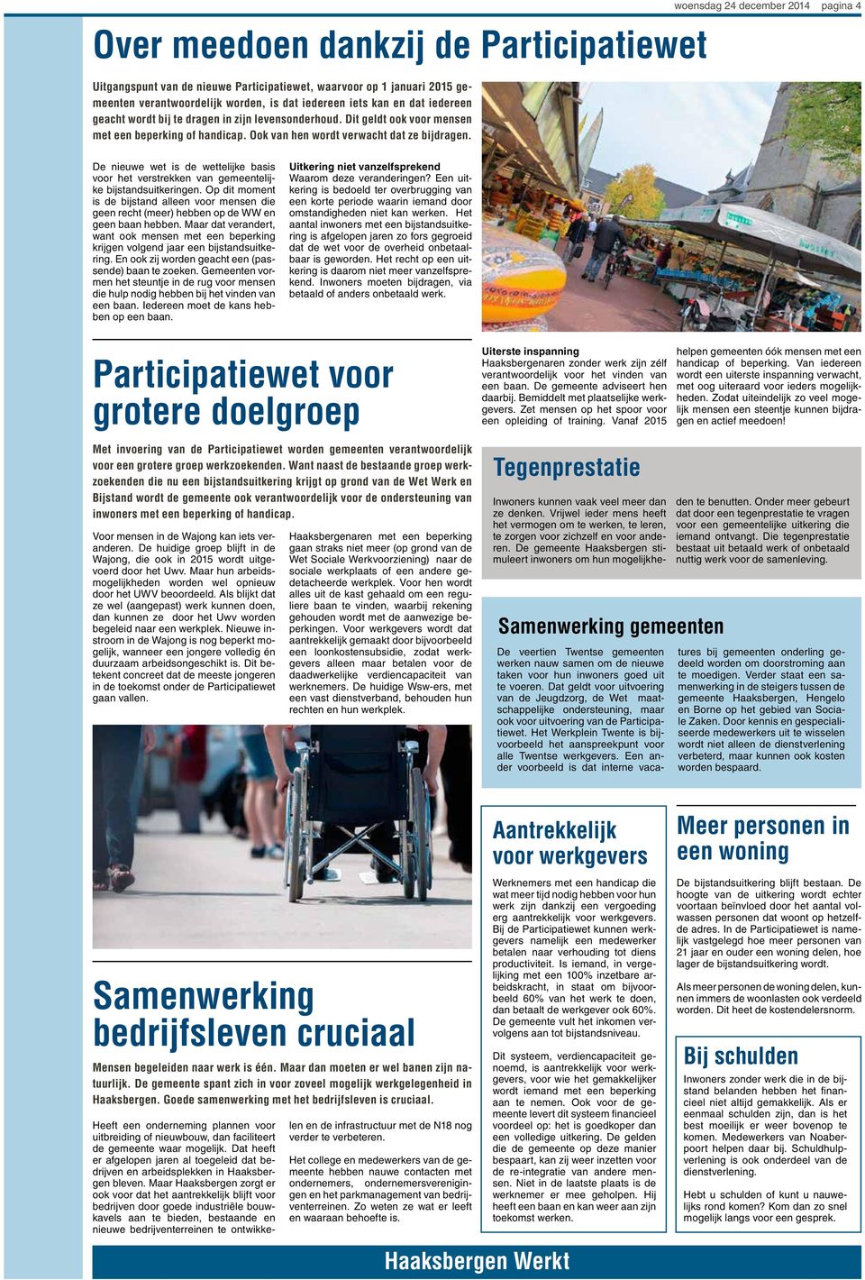 woensdag 24 december 2014 pagina 4 De nieuwe wet is de wettelijke basis voor het verstrekken van gemeentelijke bijstandsuitkeringen.